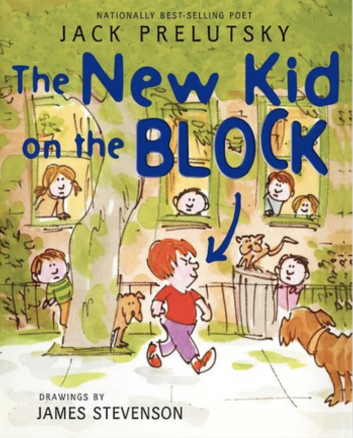 The New Kid on the Block book by Jack Prelutsky. 